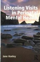 Jane Hanley - Listening Visits in Perinatal Mental Health: A Guide for Health Professionals and Support Workers - 9781138774926 - V9781138774926