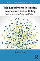 Peter John - Field Experiments in Political Science and Public Policy: Practical Lessons in Design and Delivery - 9781138776838 - V9781138776838