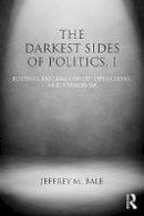 Jeffrey M. Bale - The Darkest Sides of Politics, I: Postwar Fascism, Covert Operations, and Terrorism - 9781138785618 - V9781138785618