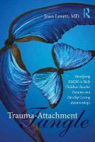 Joan Lovett - Trauma-Attachment Tangle: Modifying EMDR to Help Children Resolve Trauma and Develop Loving Relationships - 9781138789968 - V9781138789968