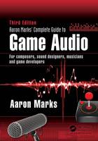 Aaron Marks - Aaron Marks´ Complete Guide to Game Audio: For Composers, Sound Designers, Musicians, and Game Developers - 9781138795389 - V9781138795389