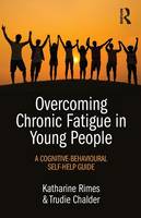 Katharine Rimes - Overcoming Chronic Fatigue in Young People: A cognitive-behavioural self-help guide - 9781138802896 - V9781138802896