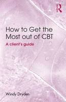 Windy Dryden - How to Get the Most Out of CBT: A client´s guide - 9781138804036 - V9781138804036