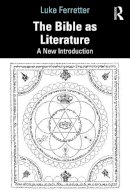 Luke Ferretter - The Bible as Literature: A New Introduction - 9781138806665 - V9781138806665