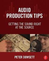 Peter Dowsett - Audio Production Tips: Getting the Sound Right at the Source - 9781138807372 - V9781138807372