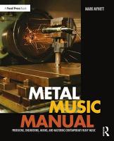 Mark Mynett - Metal Music Manual: Producing, Engineering, Mixing, and Mastering Contemporary Heavy Music - 9781138809321 - V9781138809321