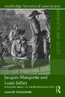 Laura M. Chmielewski - Jacques Marquette and Louis Jolliet: Exploration, Encounter, and the French New World - 9781138814585 - V9781138814585