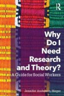Jennifer Anderson-Meger - Why Do I Need Research and Theory?: A Guide for Social Workers - 9781138833364 - V9781138833364