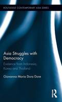 Giovanna Maria Dora Dore - Asia Struggles with Democracy: Evidence from Indonesia, Korea and Thailand - 9781138833524 - V9781138833524