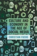 Christian Fuchs - Culture and Economy in the Age of Social Media - 9781138839311 - V9781138839311