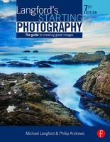 Philip Andrews - Langford´s Starting Photography: The Guide to Creating Great Images - 9781138842236 - V9781138842236