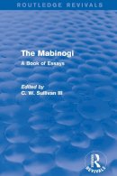 C. W. Sullivan III - The Mabinogi (Routledge Revivals): A Book of Essays - 9781138854840 - V9781138854840