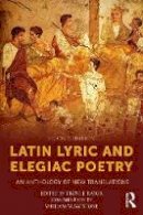 Diane J. Rayor - Latin Lyric and Elegiac Poetry: An Anthology of New Translations - 9781138857803 - V9781138857803