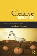 Bradford Keeney - The Creative Therapist: The Art of Awakening a Session - 9781138872974 - V9781138872974