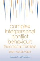 Evert Van Der Vliert - Complex Interpersonal Conflict Behaviour: Theoretical Frontiers (Essays in Social Psychology) - 9781138877238 - V9781138877238