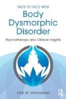 Arie Winograd - Face to Face with Body Dysmorphic Disorder: Psychotherapy and Clinical Insights - 9781138890749 - V9781138890749