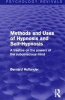 Bernard Hollander - Methods and Uses of Hypnosis and Self-Hypnosis (Psychology Revivals): A Treatise on the Powers of the Subconscious Mind - 9781138891104 - V9781138891104