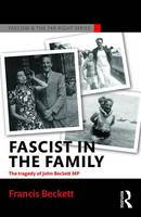 Francis Beckett - Fascist in the Family: The Tragedy of John Beckett M.P. - 9781138907874 - V9781138907874