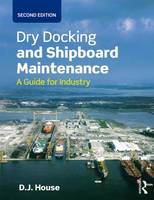 David House - Dry Docking and Shipboard Maintenance: A Guide for Industry - 9781138909243 - V9781138909243