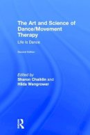 Sharon Chaiklin - The Art and Science of Dance/Movement Therapy: Life Is Dance - 9781138910324 - V9781138910324