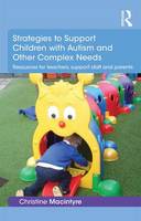 Christine Macintyre - Strategies to Support Children with Autism and Other Complex Needs: Resources for teachers, support staff and parents - 9781138918931 - V9781138918931