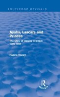 Rozina Visram - Ayahs, Lascars and Princes: The Story of Indians in Britain 1700-1947 - 9781138921207 - V9781138921207