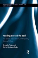 Fuller, Danielle; Sedo, Denel Rehberg - Reading Beyond the Book: The Social Practices of Contemporary Literary Culture (Routledge Research in Cultural and Media Studies) - 9781138929937 - V9781138929937