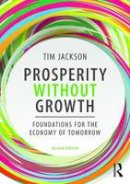 Tim Jackson - Prosperity without Growth: Foundations for the Economy of Tomorrow - 9781138935419 - 9781138935419