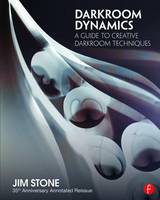 Jim Stone - Darkroom Dynamics: A Guide to Creative Darkroom Techniques - 35th Anniversary Annotated Reissue - 9781138944633 - V9781138944633