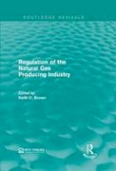 Keith C. Brown - Regulation of the Natural Gas Producing Industry - 9781138948792 - V9781138948792