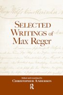 Christopher Anderson - Selected Writings of Max Reger - 9781138981577 - V9781138981577