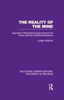 Ludger Holscher - The Reality of the Mind. St Augustine's Philosophical Arguments for the Human Soul as a Spiritual Substance.  - 9781138989825 - V9781138989825