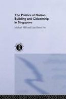 Michael Hill - The Politics of Nation Building and Citizenship in Singapore - 9781138995093 - V9781138995093