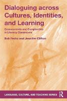 Bob Fecho - Dialoguing across Cultures, Identities, and Learning: Crosscurrents and Complexities in Literacy Classrooms - 9781138998599 - V9781138998599