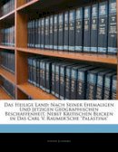 Joseph Schwarz - Das Heilige Land. Nach Seiner Ehemaligen Und Jetzigen Geographischen Beschaffenheit.  - 9781142883546 - V9781142883546