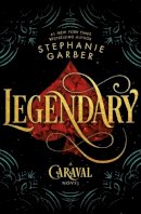 Stephanie Garber - Legendary: A Caraval Novel - 9781250095312 - 9781250095312