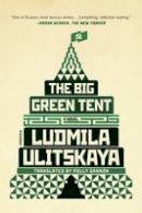 Ludmila Ulitskaya - The Big Green Tent: A Novel - 9781250097446 - V9781250097446