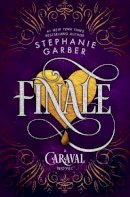 Stephanie Garber - Finale: A Caraval Novel - 9781250157669 - 9781250157669