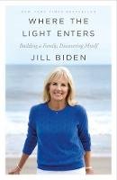 Jill Biden - Where the Light Enters: Building a Family, Discovering Myself - 9781250182340 - 9781250182340