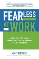 Molly Fletcher - Fearless at Work: Achieve Your Potential by Transforming Small Moments into Big Outcomes - 9781259862984 - V9781259862984