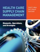 Ledlow, Gerald (Jerry) R.; Manrodt, Karl; Schott, David - Health Care Supply Chain Management: Elements, Operations, And Strategies - 9781284081855 - V9781284081855