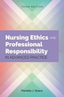 Pamela J. Grace - Nursing Ethics and Professional Responsibility in Advanced Practice - 9781284107333 - V9781284107333