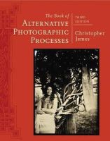 Christopher James - The Book of Alternative Photographic Processes - 9781285089317 - V9781285089317