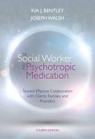 Joseph Walsh - The Social Worker and Psychotropic Medication: Toward Effective Collaboration with Clients, Families, and Providers - 9781285419008 - V9781285419008