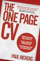 Paul Hichens - The One Page CV: Create your own high impact CV. Clever, clear, and comprehensive. Get noticed and beat the competition. - 9781292001470 - V9781292001470