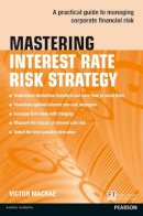 Victor Macrae - Mastering Interest Rate Risk Strategy: A practical guide to managing corporate financial risk - 9781292017563 - V9781292017563