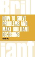 Richard Hall - How to Solve Problems and Make Brilliant Decisions: Business thinking skills that really work - 9781292064024 - V9781292064024