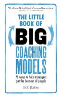 Bob Bates - The Little Book of Big Coaching Models: 76 ways to help managers get the best out of people - 9781292081496 - V9781292081496