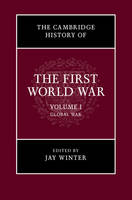 Jay Winter - The Cambridge History of the First World War: Volume 1, Global War - 9781316504437 - V9781316504437