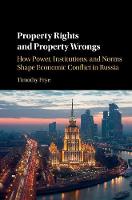 Timothy Frye - Property Rights and Property Wrongs: How Power, Institutions, and Norms Shape Economic Conflict in Russia - 9781316610107 - V9781316610107